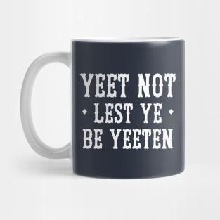 Yeet Not Lest Ye Be Yeeten Mug